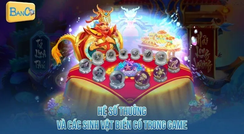 he-so-thuong-va-cac-sinh-vat-bien-co-trong-game