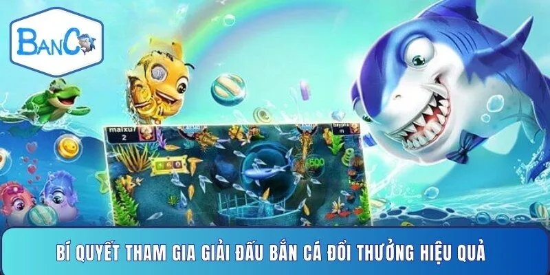 bi-quyet-tham-gia-giai-dau-ban-ca-doi-thuong-hieu-qua